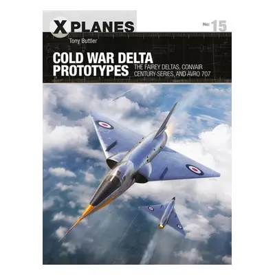 "Cold War Delta Prototypes: The Fairey Deltas, Convair Century-Series, and Avro 707" - "" ("Butt