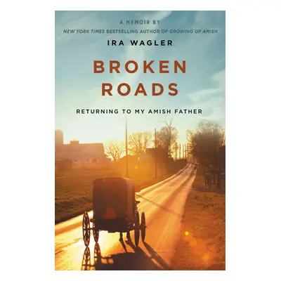 "Broken Roads: Returning to My Amish Father" - "" ("Wagler Ira")