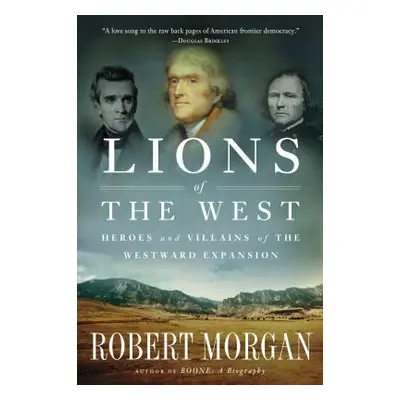 "Lions of the West: Heroes and Villains of the Westward Expansion" - "" ("Morgan Robert")