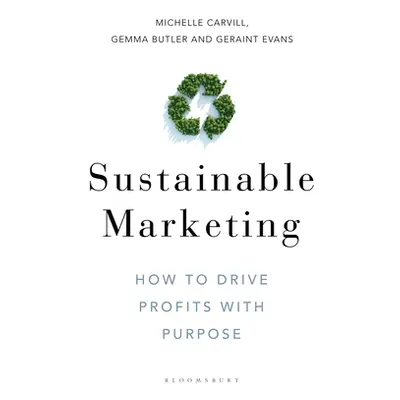 "Sustainable Marketing: How to Drive Profits with Purpose" - "" ("Carvill Michelle")