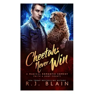 "Cheetahs Never Win: A Magical Romantic Comedy (with a body count)" - "" ("Blain R. J.")