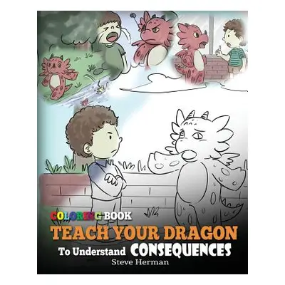 "Coloring Book Teach Your Dragon To Understand Consequences" - "" ("Herman Steve")