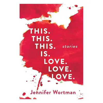 "This. This. This. Is. Love. Love. Love." - "" ("Wortman Jennifer")