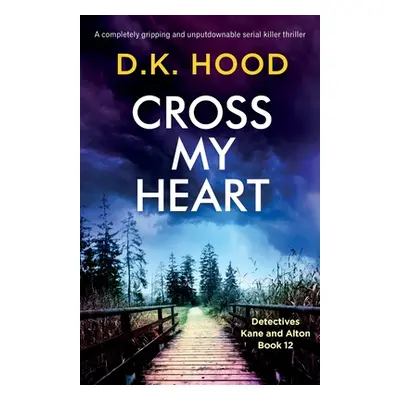 "Cross My Heart: A completely gripping and unputdownable serial killer thriller" - "" ("Hood D. 