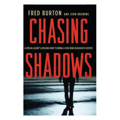 "Chasing Shadows: A Special Agent's Lifelong Hunt to Bring a Cold War Assassin to Justice" - "" 