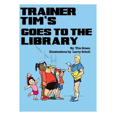 "Trainer Tim Goes to the Library" - "" ("Green Tim")