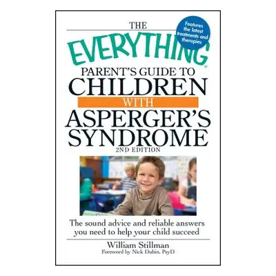 "The Everything Parent's Guide to Children with Asperger's Syndrome: The Sound Advice and Reliab