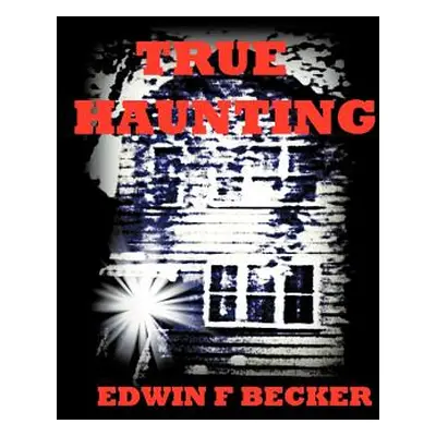 "True Haunting" - "" ("Becker Edwin F.")