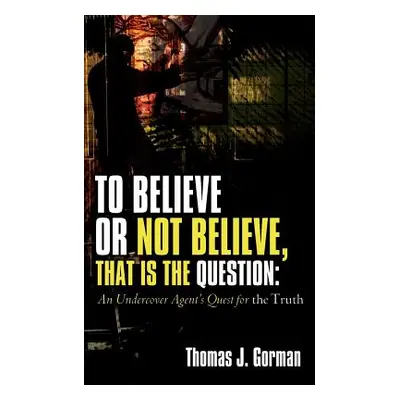 "To Believe or Not Believe, That Is the Question" - "" ("Gorman Thomas J.")