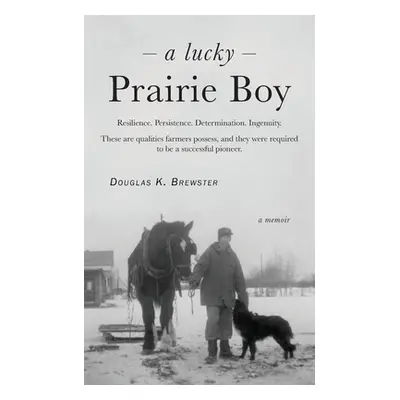 "A Lucky Prairie Boy" - "" ("Brewster Douglas K.")