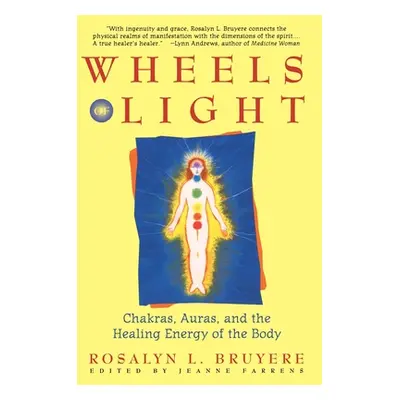 "Wheels of Light: Chakras, Auras, and the Healing Energy of the Body" - "" ("Bruyere Rosalyn")