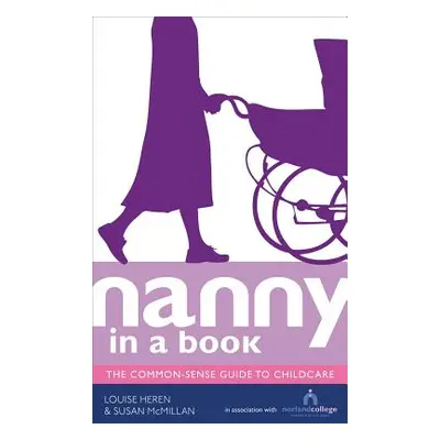 Nanny in a Book - The Common-Sense Guide to Childcare (Heren Louise)