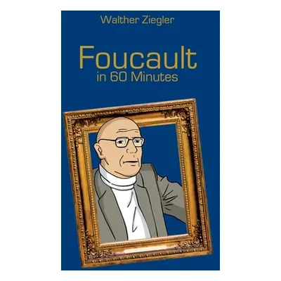 "Foucault in 60 Minutes" - "" ("Ziegler Walther")