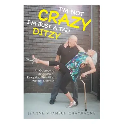 "I'm Not Crazy (I'm Just a Tad Ditzy): An Odyssey to Diagnosis of Relapsing-Remitting Multiple S