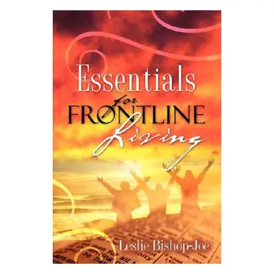 "Essentials For Frontline Living" - "" ("Bishop-Joe Leslie")