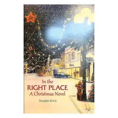 "In the Right Place: A Christmas Novel" - "" ("Knick Douglas")