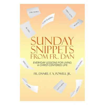 "Sunday Snippets from Fr. Dan: Everyday Lessons for Living a Christ-Centered Life" - "" ("Powell