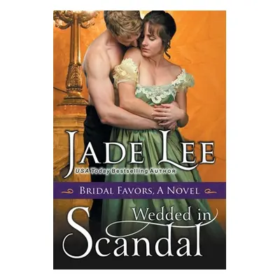 "Wedded in Scandal (A Bridal Favors Novel)" - "" ("Lee Jade")