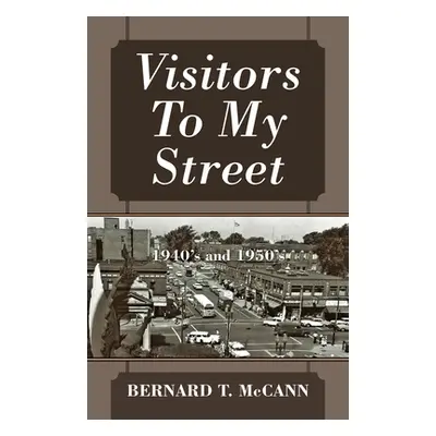 "Visitors To My Street: 1940's and 1950's" - "" ("McCann Bernard T.")