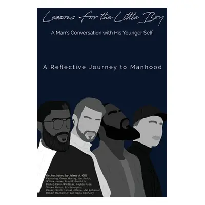 "Lessons for the Little Boy: A Man's Conversation with His Younger Self" - "" ("Gill Jaime")