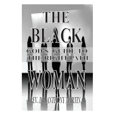 "The Black Woman: God's Guide to the Right Path" - "" ("Martin Anthony")