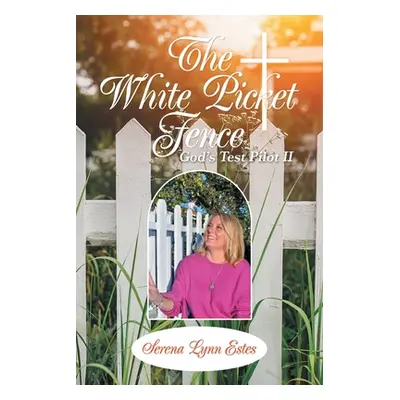 "The White Picket Fence: God's Test Pilot Ii" - "" ("Estes Serena Lynn")