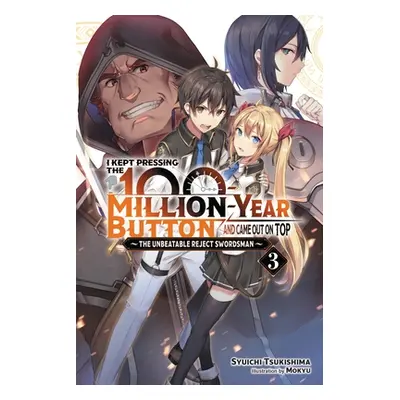 "I Kept Pressing the 100-Million-Year Button and Came Out on Top, Vol. 3 (Light Novel): The Unbe