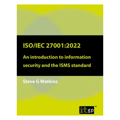 "Iso/Iec 27001:2022: An Introduction to Information Security and the Isms Standard" - "" ("Watki