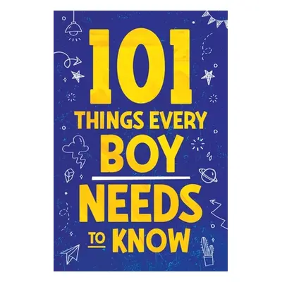 "101 Things Every Boy Needs To Know: Important Life Advice for Teenage Boys!" - "" ("Myers Jamie