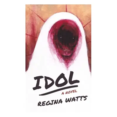 "Idol: A Horror Novel" - "" ("Watts Regina")