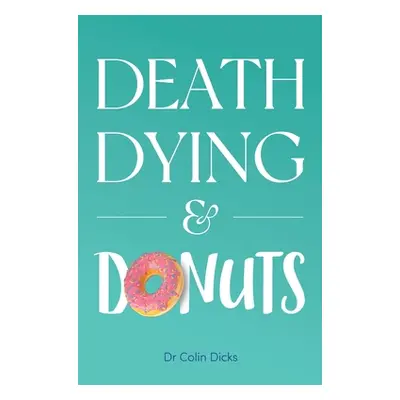 "Death, Dying & Donuts" - "" ("Dicks Colin")