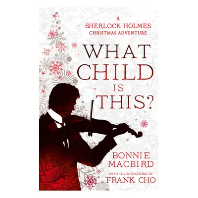 "What Child Is This?: A Sherlock Holmes Christmas Adventure" - "" ("Macbird Bonnie")