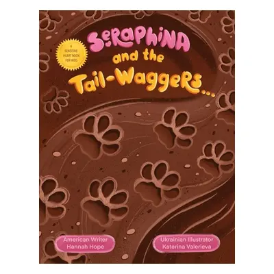 "Seraphina and the Tail-waggers: A Sensitive Heart Book For Kids" - "" ("Hope Hannah")