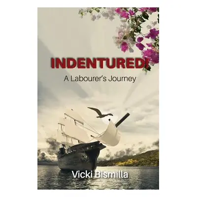 "Indentured!: A Labourer's Journey" - "" ("Bismilla Vicki")