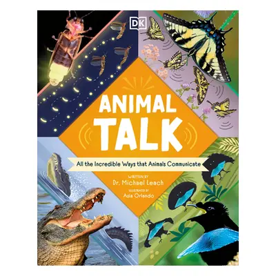 "Animal Talk: All the Incredible Ways That Animals Communicate" - "" ("Leach Michael")