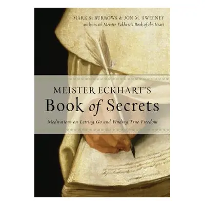 "Meister Eckhart's Book of Secrets: Meditations on Letting Go and Finding True Freedom" - "" ("S