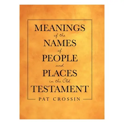 "Meanings of the Names of People and Places in the Old Testament" - "" ("Crossin Pat")