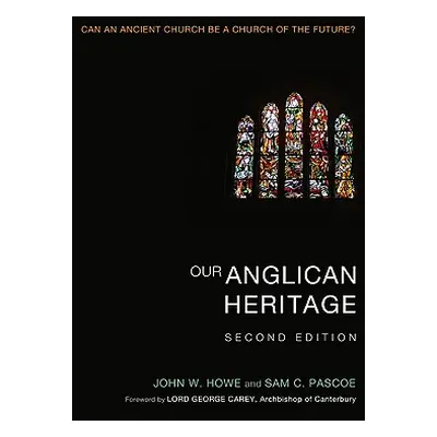 "Our Anglican Heritage: Can an Ancient Church Be a Church of the Future?" - "" ("Howe John W.")