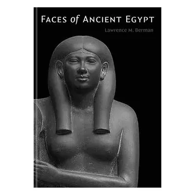 "Faces of Ancient Egypt: Portraits from the Museum of Fine Arts, Boston" - "" ("Berman Lawrence 