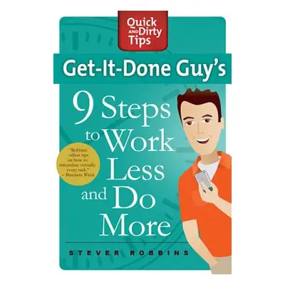 "Get-It-Done Guy's 9 Steps to Work L" - "" ("Robbins Stever")