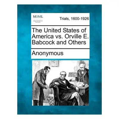 "The United States of America vs. Orville E. Babcock and Others" - "" ("Anonymous")