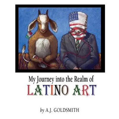 "My Journey into the Realm of Latino Art" - "" ("Goldsmith A. J.")