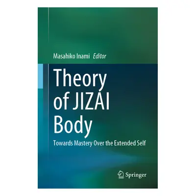 "Theory of Jizai Body: Towards Mastery Over the Extended Self" - "" ("Inami Masahiko")