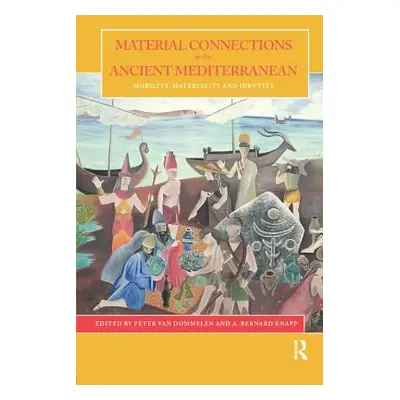 "Material Connections in the Ancient Mediterranean: Mobility, Materiality and Mediterranean Iden