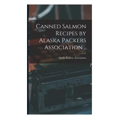 "Canned Salmon Recipes by Alaska Packers Association .." - "" ("Alaska Packers Association")