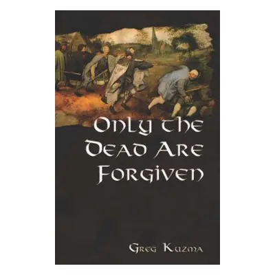 "Only the Dead Are Forgiven" - "" ("Kuzma Greg")