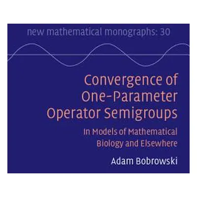 "Convergence of One-Parameter Operator Semigroups: In Models of Mathematical Biology and Elsewhe