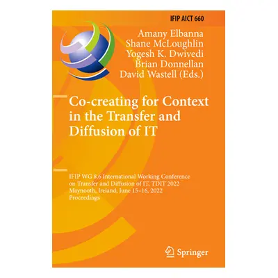 "Co-Creating for Context in the Transfer and Diffusion of It: Ifip Wg 8.6 International Working 