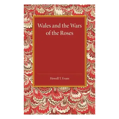 "Wales and the Wars of the Roses" - "" ("Evans Howell T.")