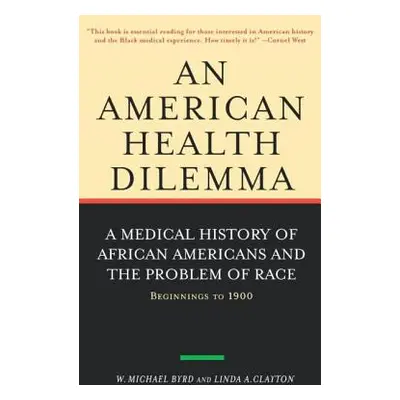 "An American Health Dilemma: A Medical History of African Americans and the Problem of Race: Beg